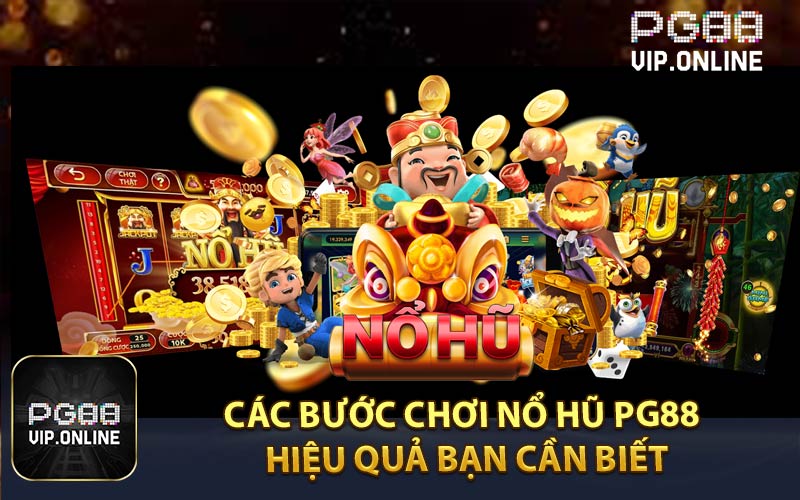 Các Bước Chơi Nổ Hũ PG88 Hiệu Quả Bạn Cần Biết