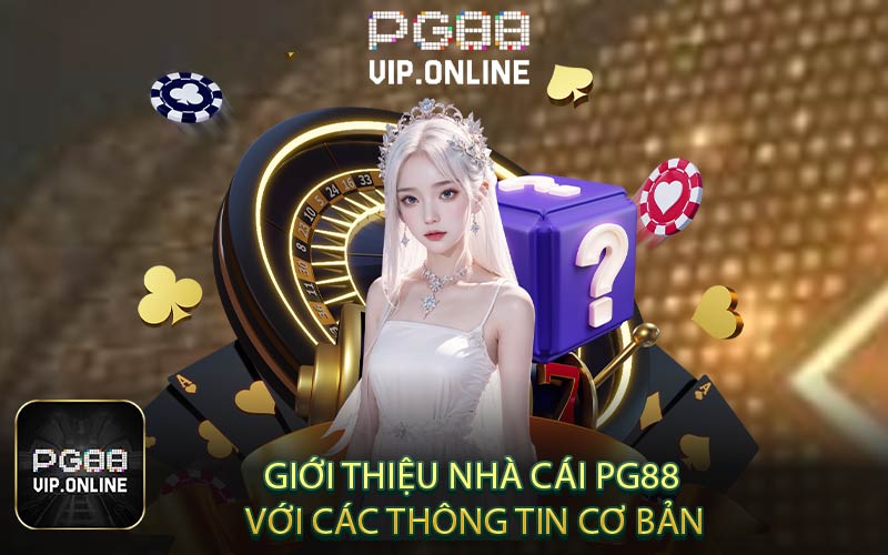 Giới Thiệu Nhà Cái PG88 Với Các Thông Tin Cơ Bản