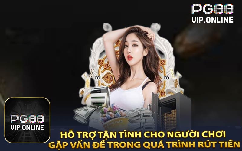 Hỗ Trợ Tận Tình Cho Người Chơi Gặp Vấn Đề Trong Quá Trình Rút Tiền
