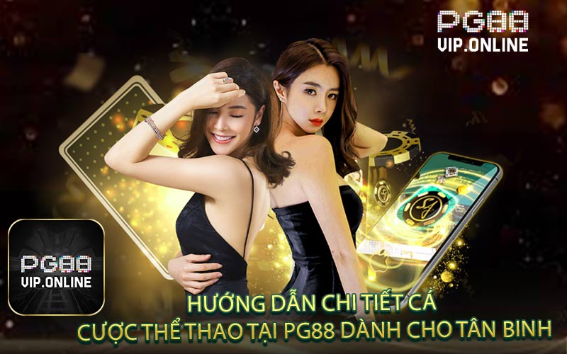 Hướng Dẫn Chi Tiết Cá Cược Thể Thao Tại PG88 Dành Cho Tân Binh