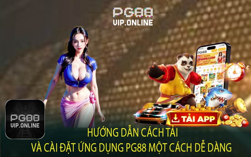 Hướng Dẫn Cách Tải Và Cài Đặt Ứng Dụng PG88 Một Cách Dễ Dàng  