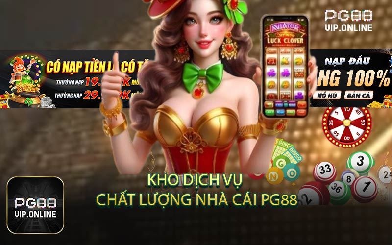 Kho Dịch Vụ Chất Lượng Tại Nhà Cái PG88