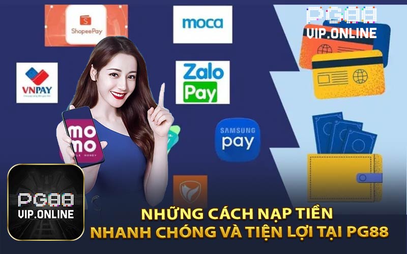 Những Cách Nạp Tiền Nhanh Chóng Và Tiện Lợi Tại PG88