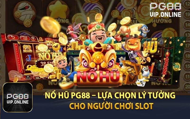 Nổ Hũ PG88 – Lựa Chọn Lý Tưởng Cho Người Chơi Slot