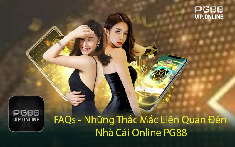 FAQs - Những Thắc Mắc Liên Quan Đến Nhà Cái Online PG88