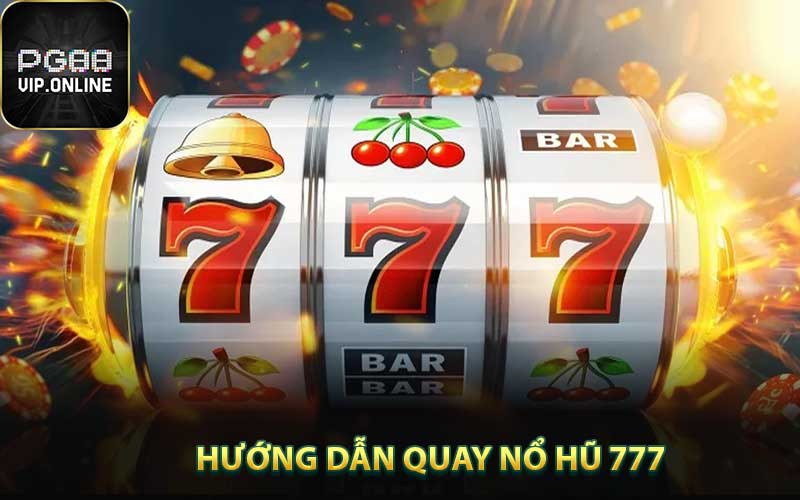 Quy tắc chơi nổ hũ 777 hay nhất